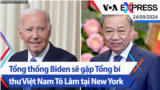 Tổng thống Biden sẽ gặp Tổng bí thư Việt Nam Tô Lâm tại New York | Truyền hình VOA 24/9/24