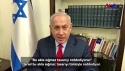 Netanyahu: "Bu akla sığmaz tasarıyı reddediyoruz"